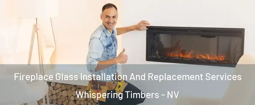 Fireplace Glass Installation And Replacement Services Whispering Timbers - NV