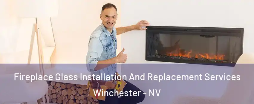 Fireplace Glass Installation And Replacement Services Winchester - NV