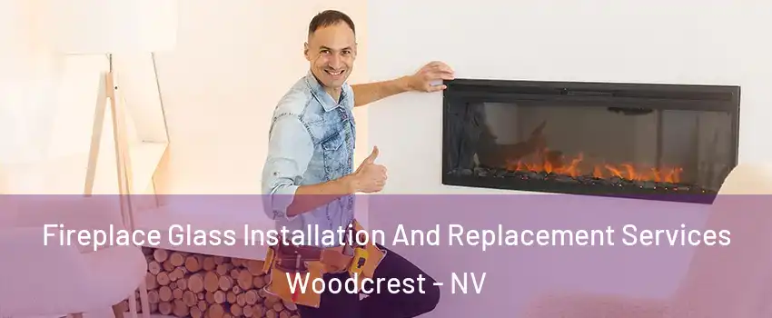 Fireplace Glass Installation And Replacement Services Woodcrest - NV