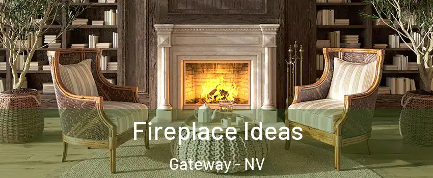 Fireplace Ideas Gateway - NV