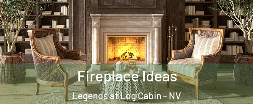 Fireplace Ideas Legends at Log Cabin - NV