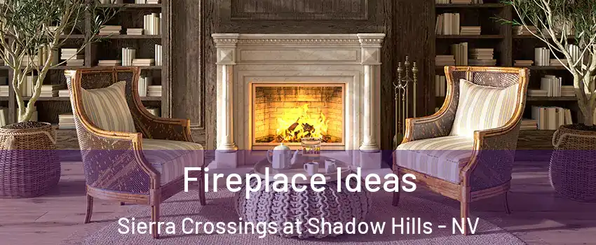 Fireplace Ideas Sierra Crossings at Shadow Hills - NV