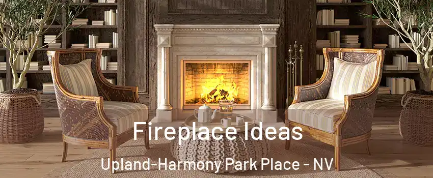 Fireplace Ideas Upland-Harmony Park Place - NV