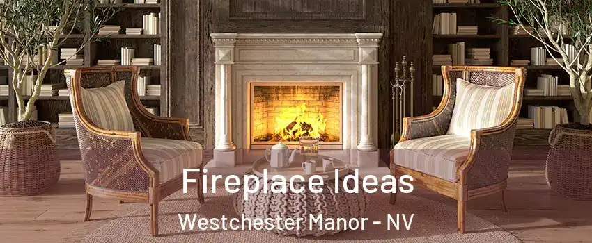 Fireplace Ideas Westchester Manor - NV