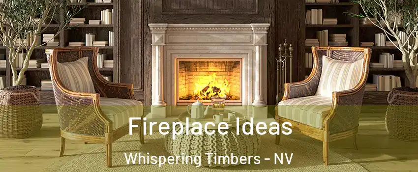 Fireplace Ideas Whispering Timbers - NV