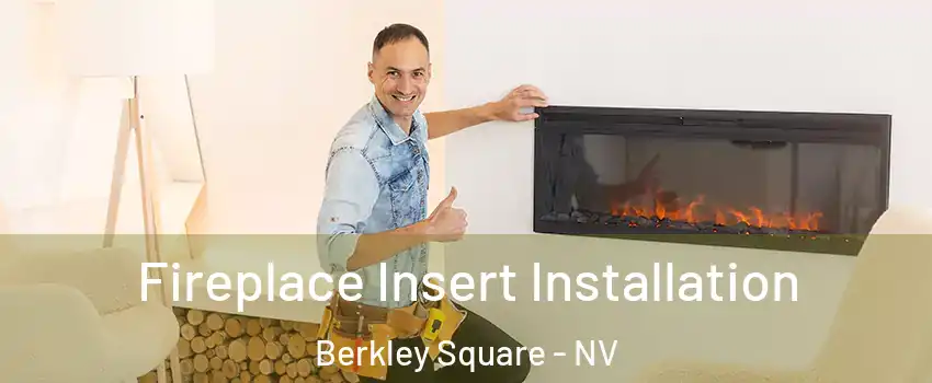 Fireplace Insert Installation Berkley Square - NV