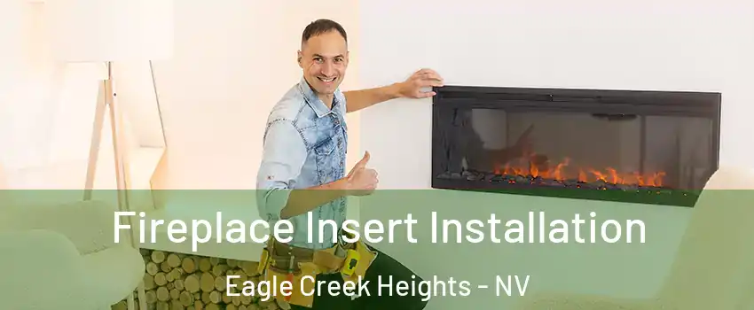 Fireplace Insert Installation Eagle Creek Heights - NV