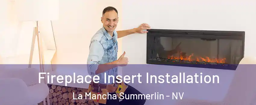 Fireplace Insert Installation La Mancha Summerlin - NV