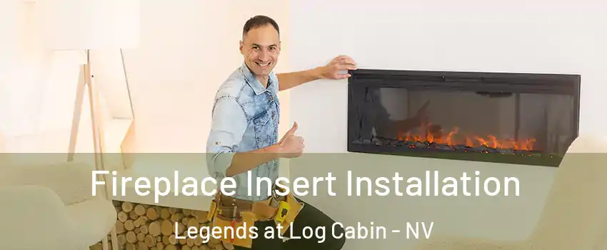 Fireplace Insert Installation Legends at Log Cabin - NV