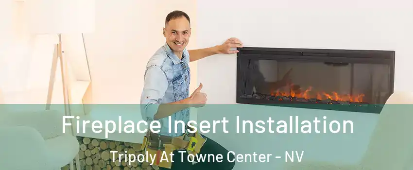 Fireplace Insert Installation Tripoly At Towne Center - NV