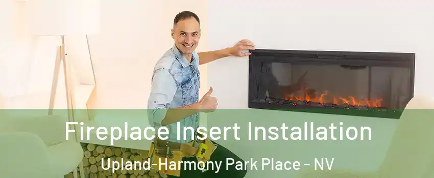 Fireplace Insert Installation Upland-Harmony Park Place - NV