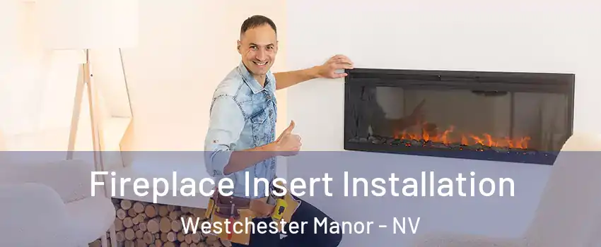 Fireplace Insert Installation Westchester Manor - NV