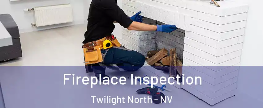 Fireplace Inspection Twilight North - NV