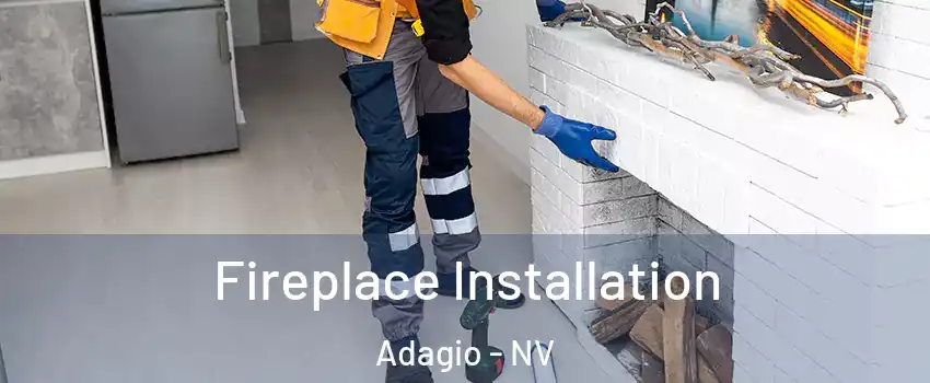 Fireplace Installation Adagio - NV