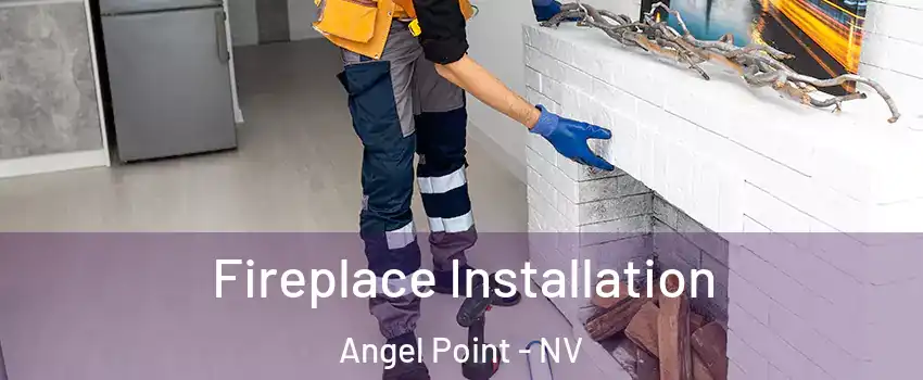 Fireplace Installation Angel Point - NV
