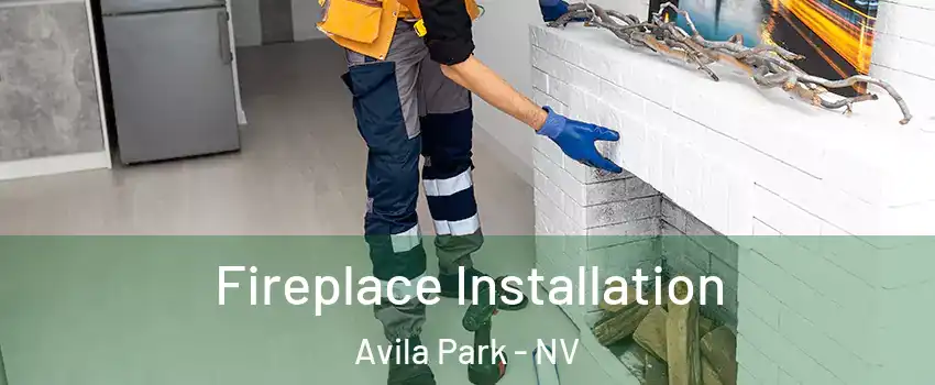 Fireplace Installation Avila Park - NV