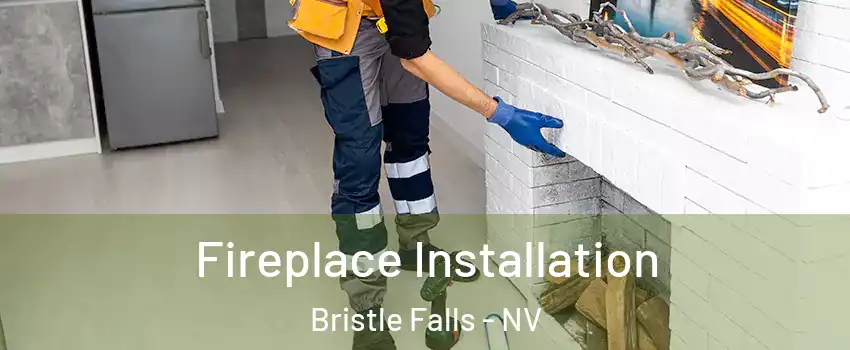 Fireplace Installation Bristle Falls - NV