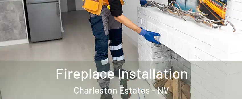 Fireplace Installation Charleston Estates - NV