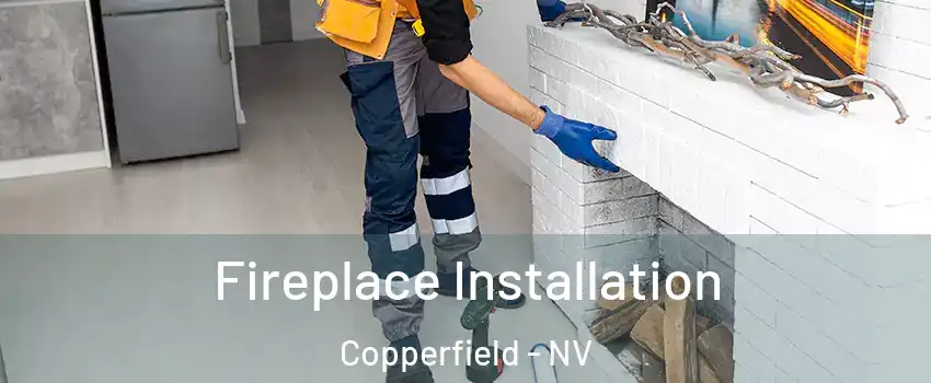 Fireplace Installation Copperfield - NV