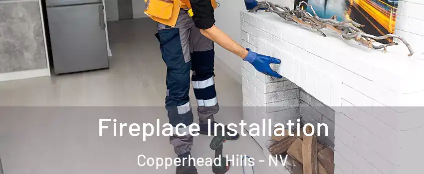 Fireplace Installation Copperhead Hills - NV