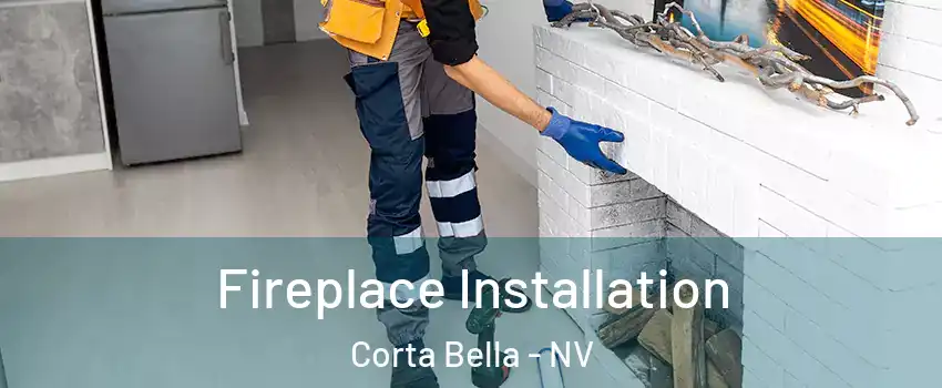 Fireplace Installation Corta Bella - NV