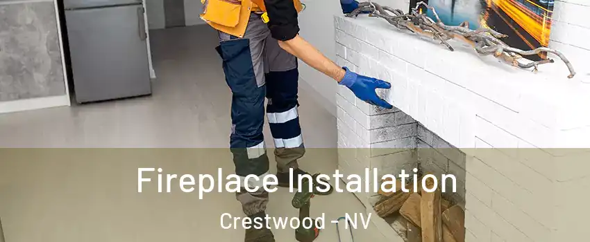 Fireplace Installation Crestwood - NV