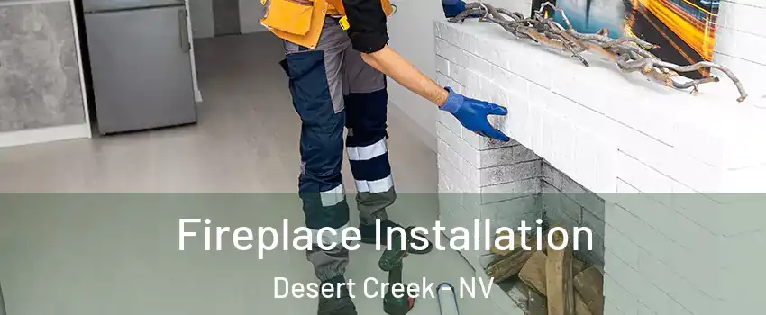 Fireplace Installation Desert Creek - NV