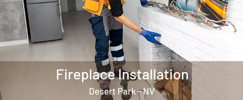Fireplace Installation Desert Park - NV