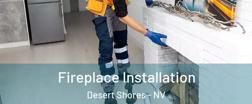 Fireplace Installation Desert Shores - NV