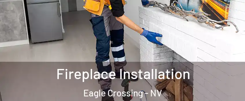 Fireplace Installation Eagle Crossing - NV