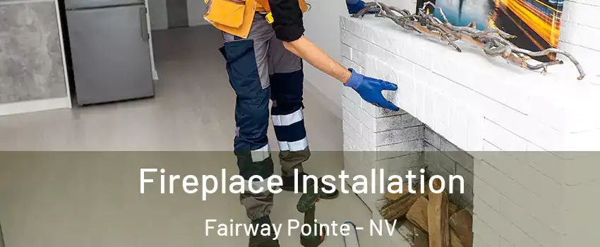 Fireplace Installation Fairway Pointe - NV