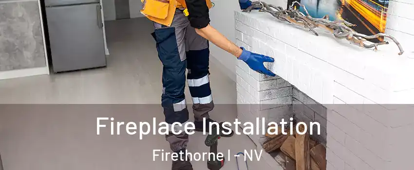 Fireplace Installation Firethorne I - NV