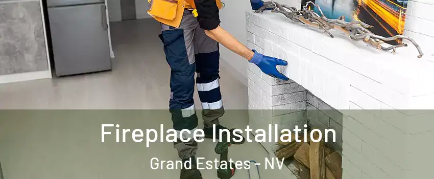 Fireplace Installation Grand Estates - NV