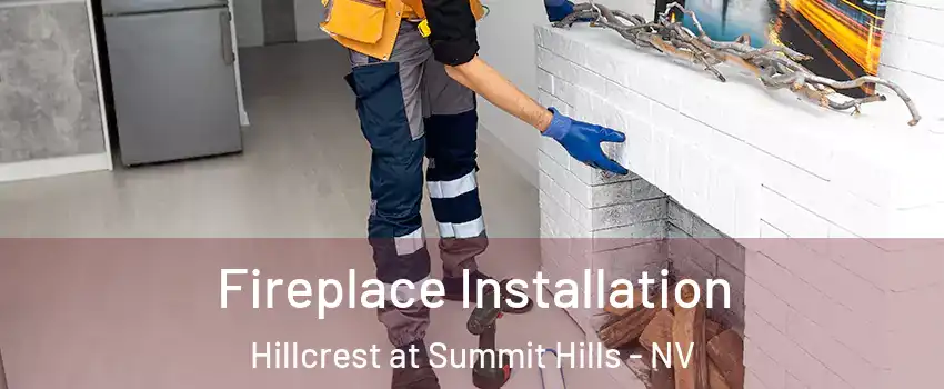 Fireplace Installation Hillcrest at Summit Hills - NV