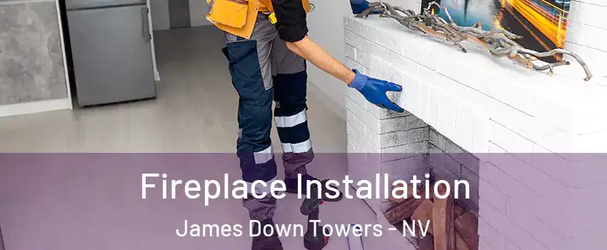 Fireplace Installation James Down Towers - NV