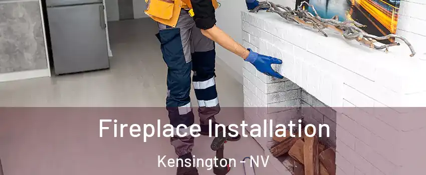 Fireplace Installation Kensington - NV