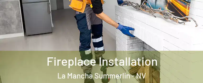 Fireplace Installation La Mancha Summerlin - NV