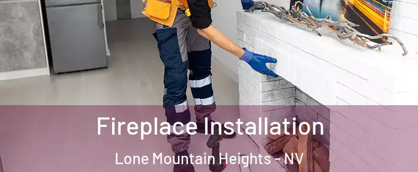 Fireplace Installation Lone Mountain Heights - NV