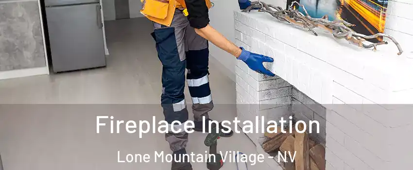 Fireplace Installation Lone Mountain Village - NV