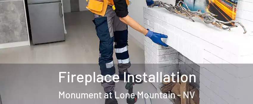 Fireplace Installation Monument at Lone Mountain - NV