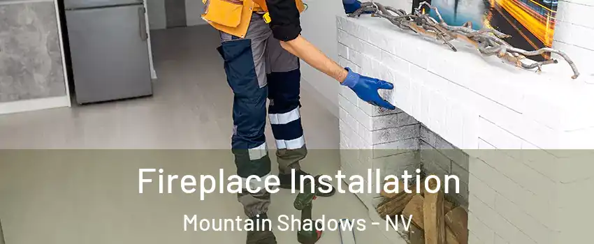 Fireplace Installation Mountain Shadows - NV