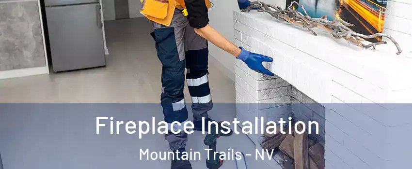 Fireplace Installation Mountain Trails - NV
