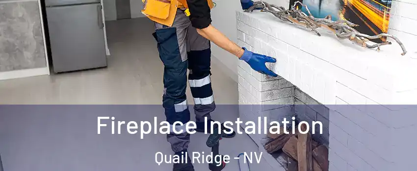 Fireplace Installation Quail Ridge - NV