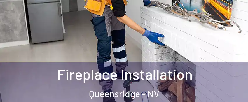 Fireplace Installation Queensridge - NV