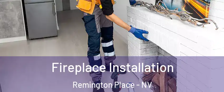 Fireplace Installation Remington Place - NV