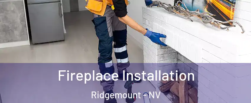 Fireplace Installation Ridgemount - NV