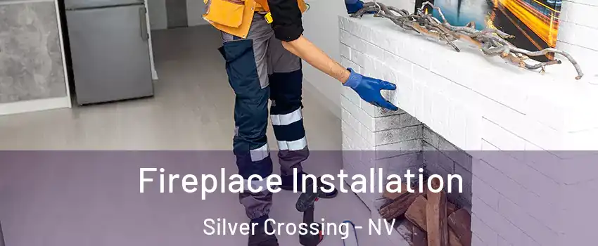 Fireplace Installation Silver Crossing - NV