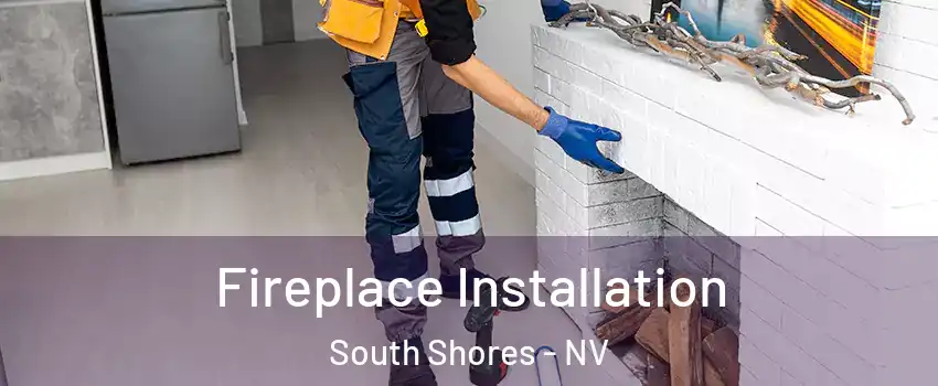 Fireplace Installation South Shores - NV