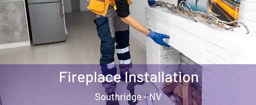 Fireplace Installation Southridge - NV