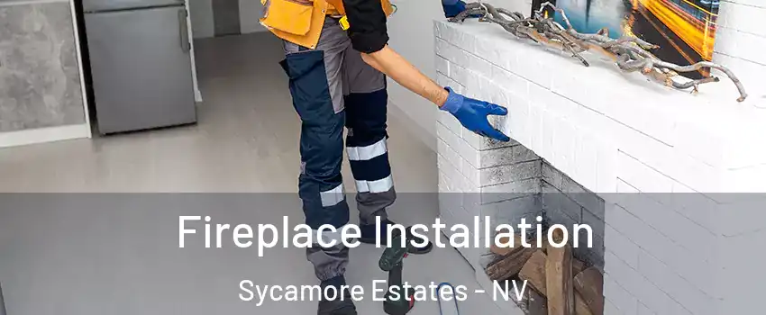 Fireplace Installation Sycamore Estates - NV